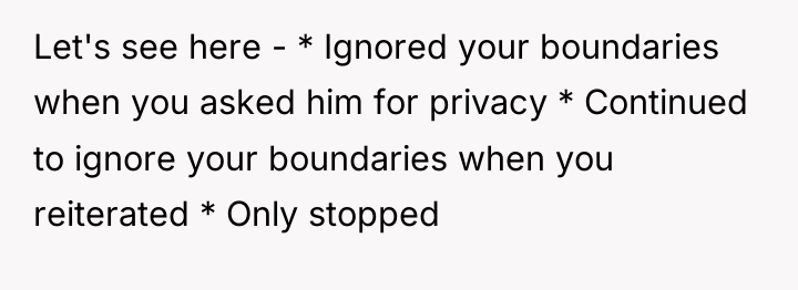 Let's see here - * Ignored your boundaries when you...
