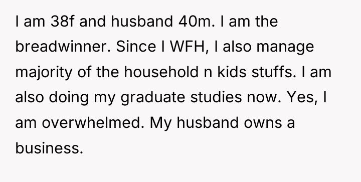 I am 38f and husband 40m. I am the breadwinner....