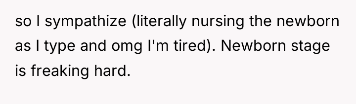 so I sympathize (literally nursing the newborn as I type...