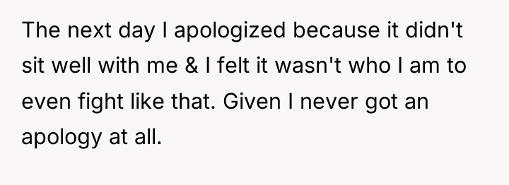 The next day I apologized because it didn't sit well...