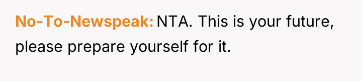 No-To-Newspeak NTA. This is your future, please prepare yourself for...