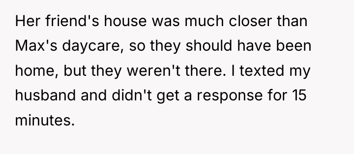 Her friend's house was much closer than Max's daycare, so...