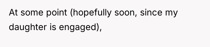 At some point (hopefully soon, since my daughter is engaged),