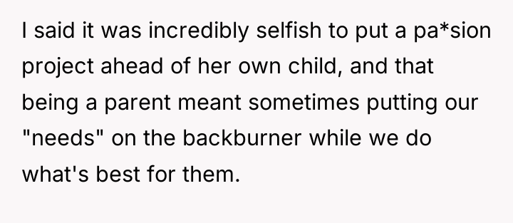 I said it was incredibly selfish to put a pa*sion...