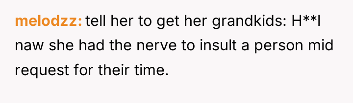 melodzz tell her to get her grandkids: H**l naw she...