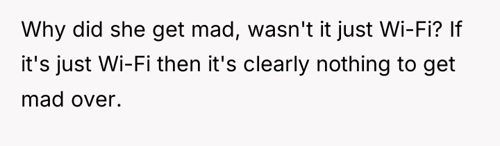 Why did she get mad, wasn't it just Wi-Fi? If...