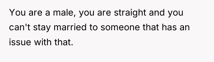 You are a male, you are straight and you can't...
