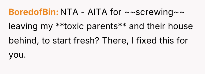 BoredofBin NTA - AITA for ~~screwing~~ leaving my **toxic parents**...