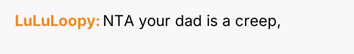 LuLuLoopy NTA your dad is a creep,