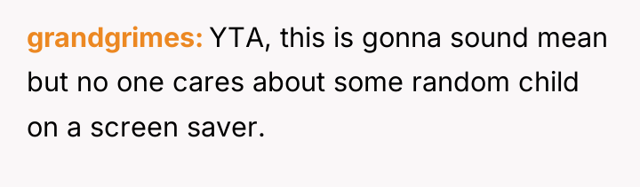 grandgrimes YTA, this is gonna sound mean but no one...