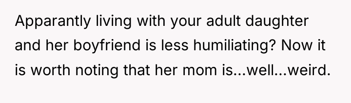Apparantly living with your adult daughter and her boyfriend is...