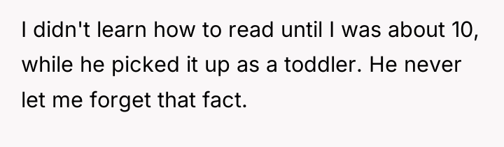 I didn't learn how to read until I was about...