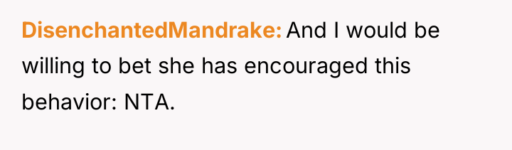 DisenchantedMandrake And I would be willing to bet she has...