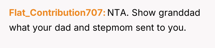 Flat_Contribution707 NTA. Show granddad what your dad and stepmom sent...