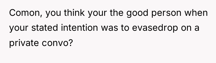 Comon, you think your the good person when your stated...