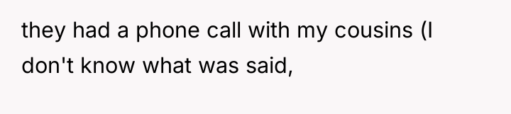 they had a phone call with my cousins (I don't...
