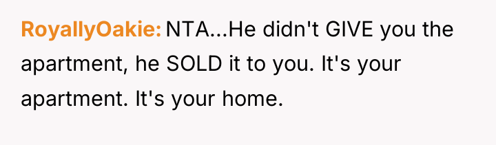 RoyallyOakie NTA...He didn't GIVE you the apartment, he SOLD it...