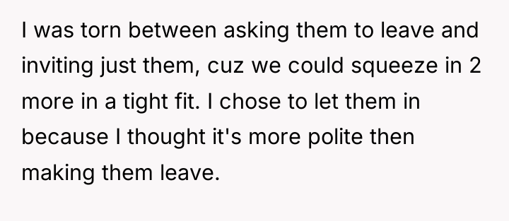 I was torn between asking them to leave and inviting...