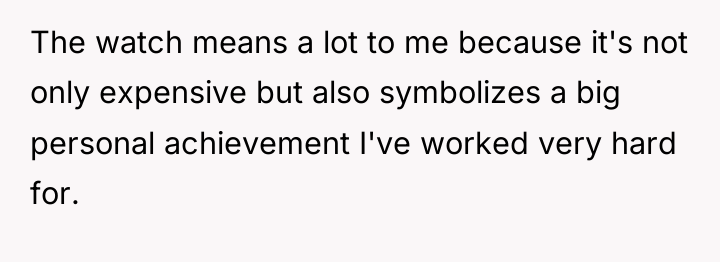 The watch means a lot to me because it's not...