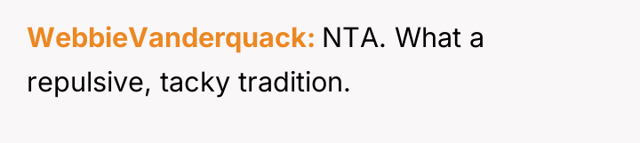 WebbieVanderquack NTA. What a repulsive, tacky tradition.