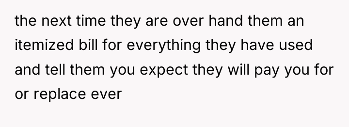 the next time they are over hand them an itemized...
