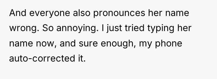 And everyone also pronounces her name wrong. So annoying. I...