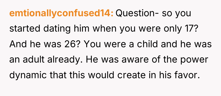 emtionallyconfused14 Question- so you started dating him when you were...