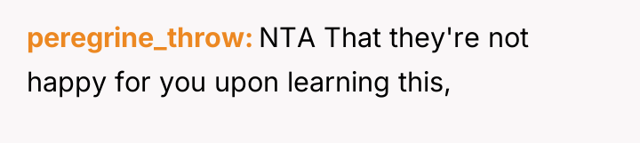 peregrine_throw NTA That they're not happy for you upon learning...