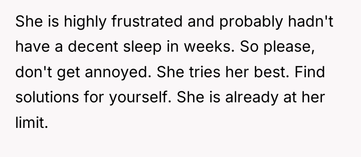 She is highly frustrated and probably hadn't have a decent...