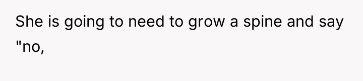 She is going to need to grow a spine and...