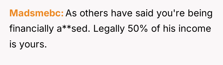Madsmebc As others have said you're being financially a**sed. Legally...