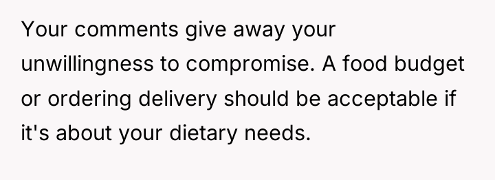 Your comments give away your unwillingness to compromise. A food...