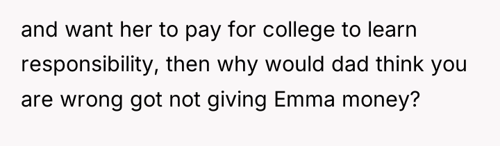 and want her to pay for college to learn responsibility,...
