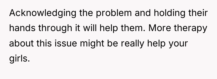 Acknowledging the problem and holding their hands through it will...