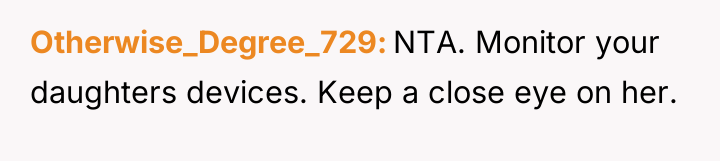 Otherwise_Degree_729 NTA. Monitor your daughters devices. Keep a close eye...