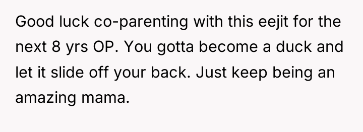 Good luck co-parenting with this eejit for the next 8...