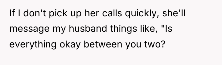 If I don't pick up her calls quickly, she'll message...