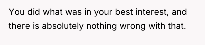 You did what was in your best interest, and there...