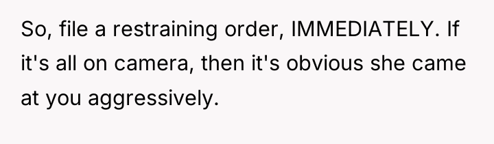 So, file a restraining order, IMMEDIATELY. If it's all on...