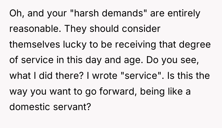 Oh, and your "harsh demands" are entirely reasonable. They should...