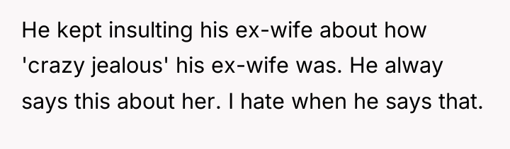 He kept insulting his ex-wife about how 'crazy jealous' his...