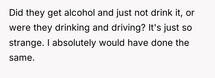 Did they get alcohol and just not drink it, or...