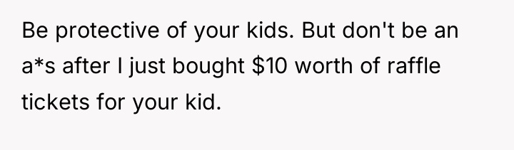 Be protective of your kids. But don't be an a*s...