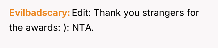 Evilbadscary Edit: Thank you strangers for the awards: ): NTA.