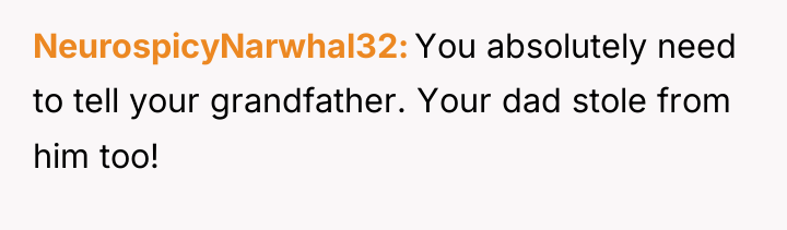 NeurospicyNarwhal32 You absolutely need to tell your grandfather. Your dad...