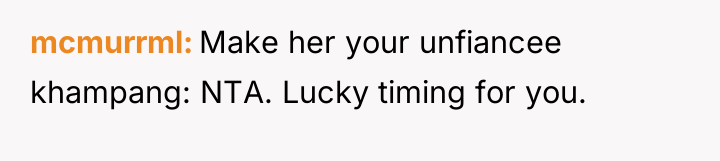 mcmurrml Make her your unfiancee khampang: NTA. Lucky timing for...