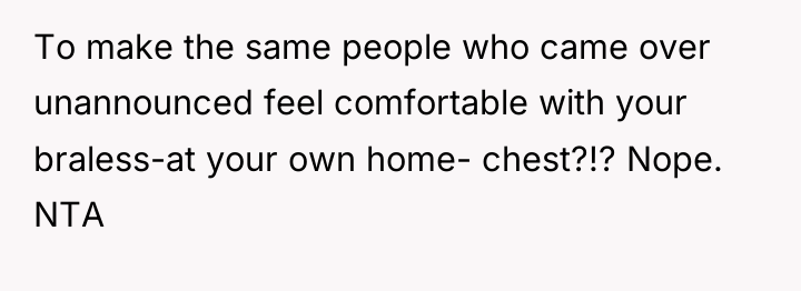 To make the same people who came over unannounced feel...