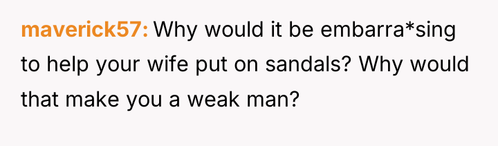 maverick57 Why would it be embarra*sing to help your wife...