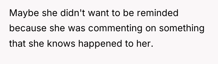 Maybe she didn't want to be reminded because she was...