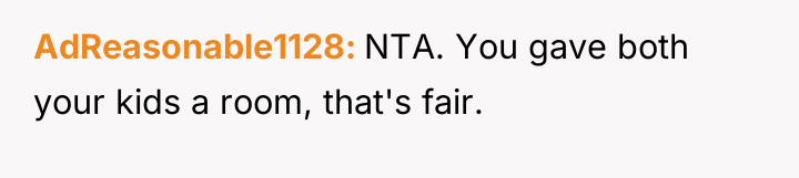 AdReasonable1128 NTA. You gave both your kids a room, that's...